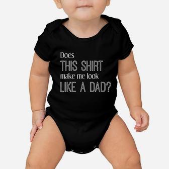 Does This Make Me Look Like A Dad Baby Onesie | Crazezy DE