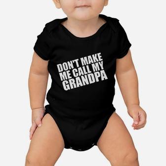 Dont Make Me Call My Grandpa Baby Onesie | Crazezy