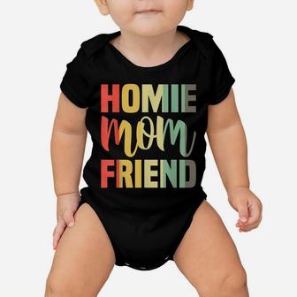 Homie Mother Friend Shirt Mom Mother's Day Gifts Baby Onesie | Crazezy CA