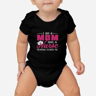 I Am A Mom And A Nurse Nothing Scares Me Baby Onesie | Crazezy DE
