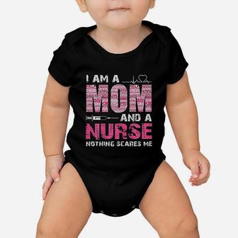 I Am A Mom And A Nurse Nothing Scares Me Baby Onesie | Crazezy DE