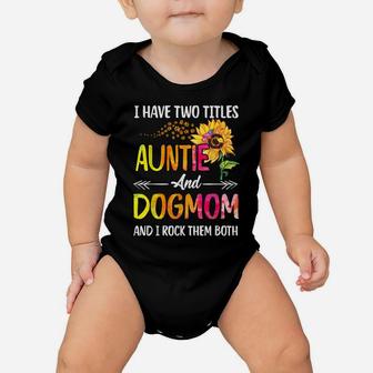 I Have Two Titles Auntie And Dog Mom Dog Paw Sunflower Baby Onesie | Crazezy