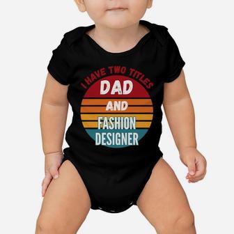 I Have Two Titles Dad And Fashion Designer Sweatshirt Baby Onesie | Crazezy DE
