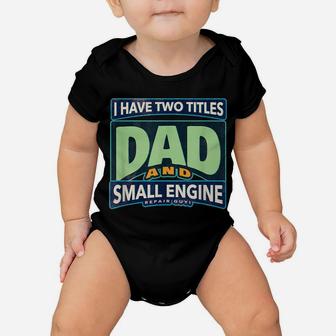 I Have Two Titles Dad And Small Engine Repair Guy Baby Onesie | Crazezy