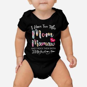 I Have Two Titles Mom And Mamaw Flowers Floral Mother's Day Baby Onesie | Crazezy