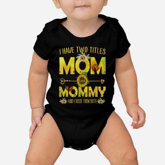 I Have Two Titles Mom And Mommy Shirt Sunflower Baby Onesie | Crazezy CA