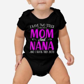 I Have Two Titles Mom And Nana Gift Tshirt Funny Nana Baby Onesie | Crazezy CA