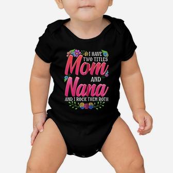I Have Two Titles Mom And Nana Grandma Zip Hoodie Baby Onesie | Crazezy