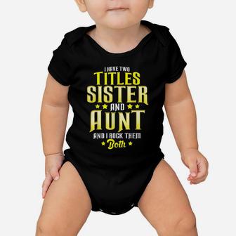 I Have Two Titles Sister And Aunt And I Rock Them Both Gift Baby Onesie | Crazezy UK