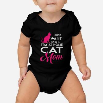 I Just Want To Be A Stay At Home Cat Mom Baby Onesie | Crazezy UK