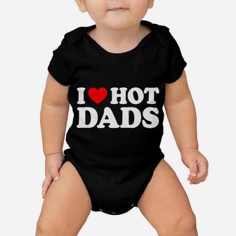 I Love Hot Dads I Heart Hot Dads Love Hot Dads Baby Onesie | Crazezy DE