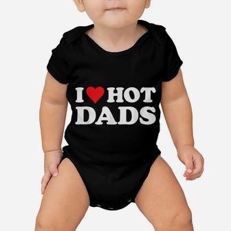I Love Hot Dads Tshirt Funny Red Heart Love Dads Baby Onesie | Crazezy