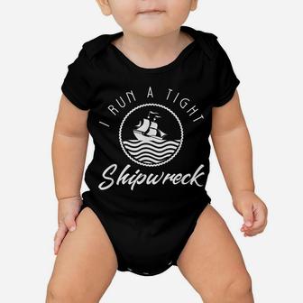 I Run A Tight Shipwreck Funny Vintage Mom Dad Quote Gift Baby Onesie | Crazezy