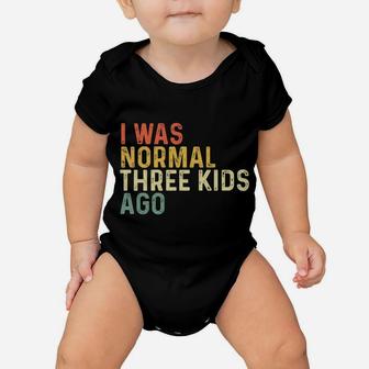 I Was Normal Three Kids Ago Funny Mother's Day Mom Life Gift Baby Onesie | Crazezy