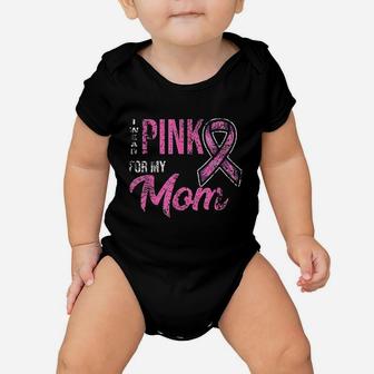 I Wear Pink For My Mom Baby Onesie | Crazezy