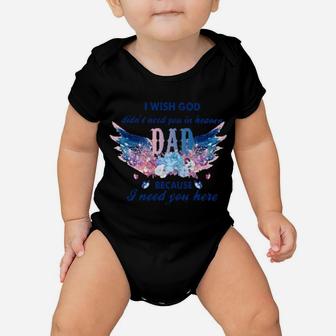 I Wish God Didn't Need You In Heaven Dad Because I Need You Here Baby Onesie - Monsterry UK