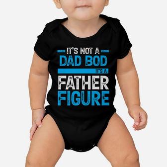 It's Not A Dad Bod It's A Father Figure Baby Onesie | Crazezy UK