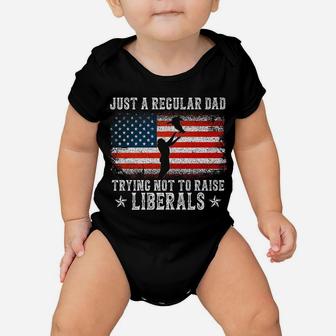Just A Regular Dad Trying Not To Raise Liberals Funny Dad Baby Onesie | Crazezy DE