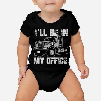 Mens Funny I'll Be In My Office Trucker Dad Baby Onesie | Crazezy