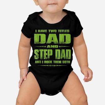 Mens I Have Two Titles Dad And Step Dad Shirts Baby Onesie | Crazezy