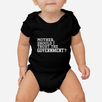 Mother Should I Trust The Government Baby Onesie | Crazezy AU