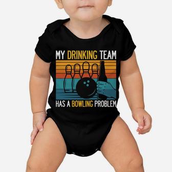 My Drinking Team Has A Bowling Problem Funny Dad Beer Strike Baby Onesie | Crazezy