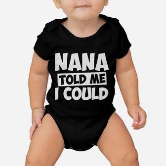 Nana Told Me I Could White Grandparent Baby Onesie | Crazezy CA
