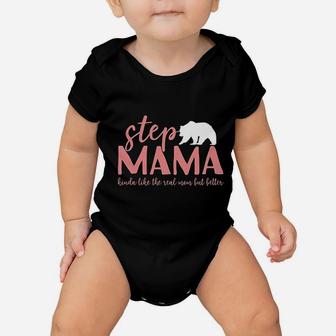 Step Mama Bear Bonus Mama Like The Real Mom But Better Baby Onesie | Crazezy