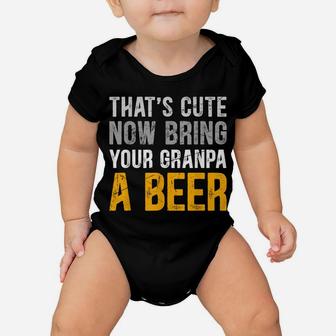That's Cute Funny Now Bring Your Grandpa A Beer Fathers Day Baby Onesie | Crazezy DE