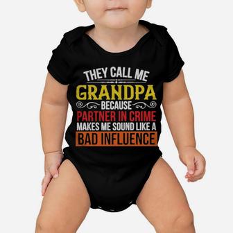 They Call Me Grandpa Because Partner In Crime Makes Me Sound Like A Bad Influence Baby Onesie - Monsterry UK