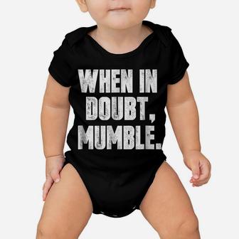 When In Doubt, Mumble Funny Baby Onesie | Crazezy CA