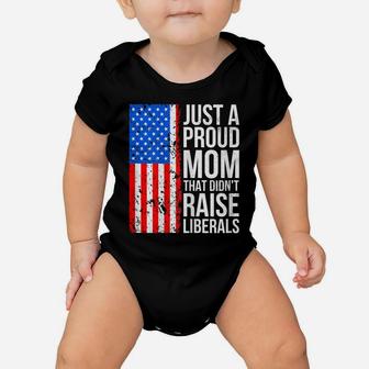 Womens Anti-Liberal Just A Proud Mom That Didn't Raise Liberals Baby Onesie | Crazezy DE