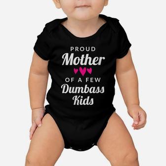 Womens Mom Quote Gift - Proud Mother Of A Few Dumbass Kids Baby Onesie | Crazezy AU