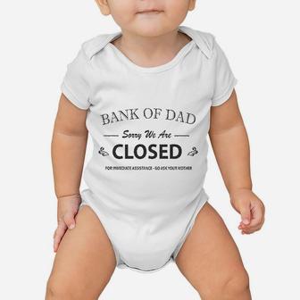 Bank Of Dad Sorry We Are Closed Funny Top Baby Onesie | Crazezy AU
