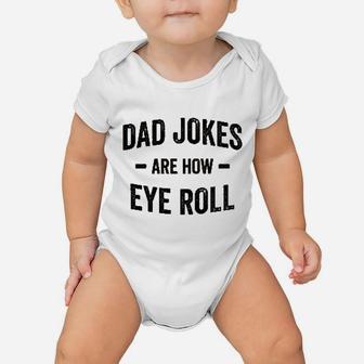 Dad Jokes Are How Eye Roll Baby Onesie | Crazezy