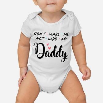 Don't Make Me Act Like My Daddy Baby Onesie | Crazezy AU