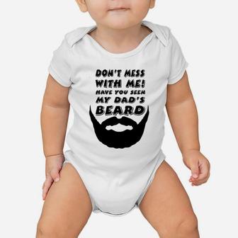 Dont Mess With Me Have You Seen My Dads Beard Cute Baby Onesie | Crazezy CA