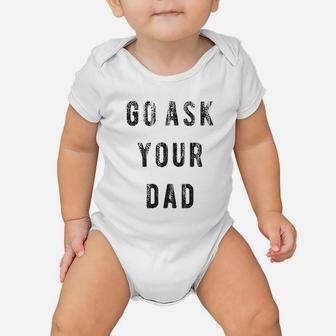 Go Ask Your Dad Funny Fathers Day Ideas Hilarious Baby Onesie | Crazezy UK