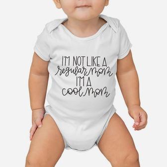 I Am Not Like A Regular Mom I Am A Cool Baby Onesie | Crazezy DE
