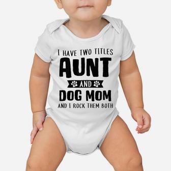 I Have Two Titles Aunt And Dog Mom Funny Dog Lover Zip Hoodie Baby Onesie | Crazezy AU