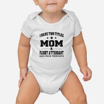 I Have Two Titles Mom And Flight Attendant Baby Onesie | Crazezy AU