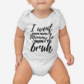 I Went From Mom Bruh Shirt Funny Mothers Day Gifts For Mom Baby Onesie | Crazezy