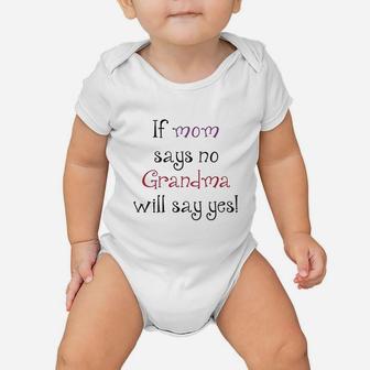 If Mom Says No Grandma Will Yes Baby Onesie | Crazezy