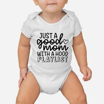 Just A Good Mom With A Hood Playlist Baby Onesie | Crazezy UK