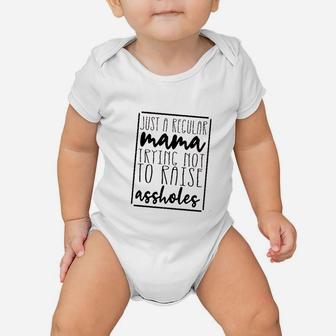 Just A Regular Mama Trying Not To Raise Ashole Baby Onesie | Crazezy DE