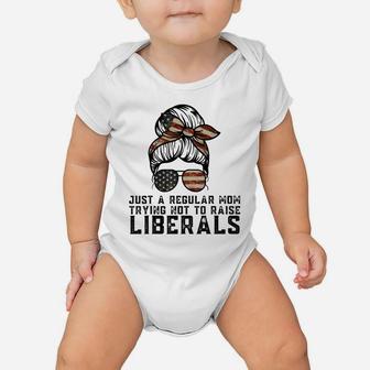 Just A Regular Mom Trying Not To Raise Liberals Funny Mom Baby Onesie | Crazezy