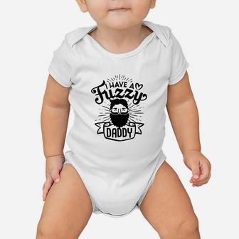 Kids I Have A Fuzzy Daddy Gift For Daughter Son Proud Bearded Dad Baby Onesie | Crazezy UK