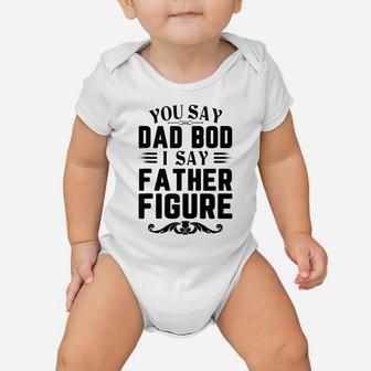 Mens Funny You Say Dad Bod I Say Father Figure Busy Daddy Baby Onesie | Crazezy DE