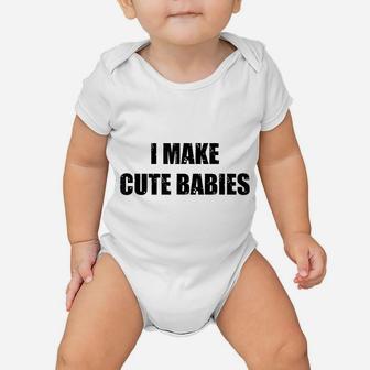 Mens I Make Cute Babies New Dad Funny Daddy Papa Pops Father Baby Onesie | Crazezy AU