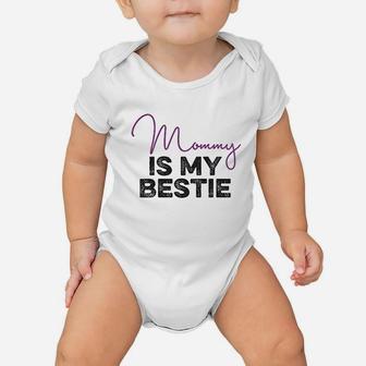 Mommy Is My Bestie Baby Onesie | Crazezy